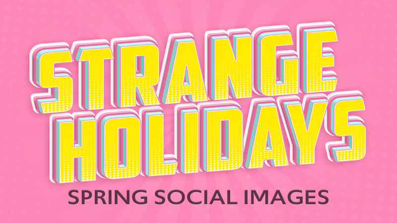 Strange Holidays Spring Edition